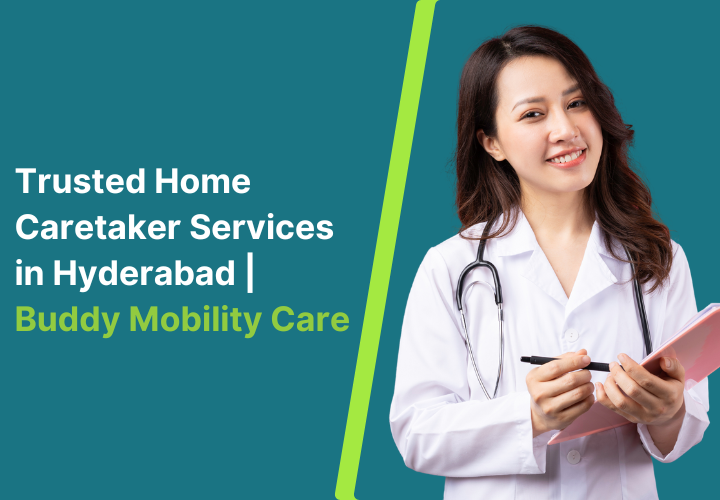 Trusted Home Caretaker Services in Hyderabad
