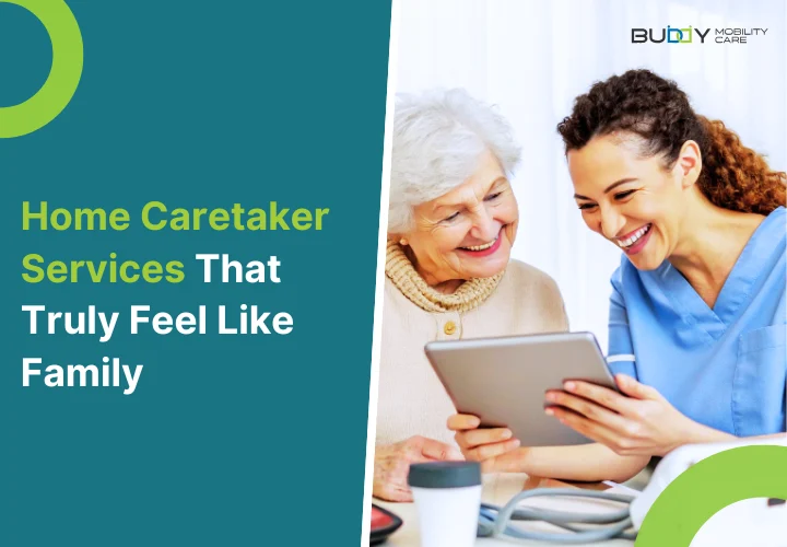Home Caretaker Services That Truly Feel Like Family